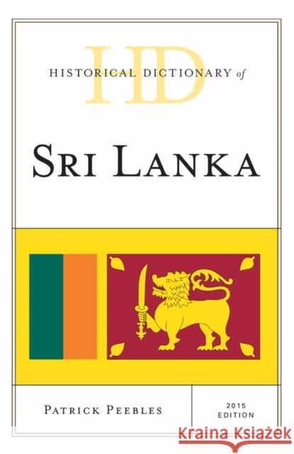 Historical Dictionary of Sri Lanka Peebles, Patrick 9781442255845