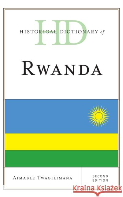 Historical Dictionary of Rwanda, Second Edition Twagilimana, Aimable 9781442255906 Rowman & Littlefield Publishers