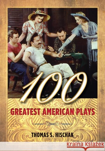 100 Greatest American Plays Thomas S. Hischak 9781442256057 Rowman & Littlefield Publishers