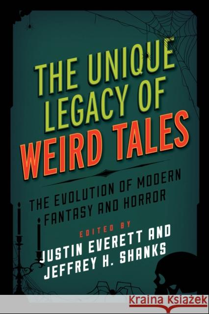 The Unique Legacy of Weird Tales: The Evolution of Modern Fantasy and Horror Justin Everett Jeffrey H. Shanks 9781442256217 Rowman & Littlefield Publishers