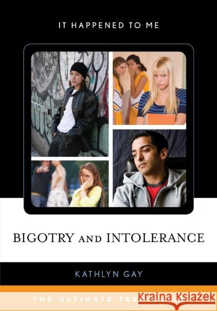 Bigotry and Intolerance: The Ultimate Teen Guide Kathlyn Gay 9781442256590 Rowman & Littlefield Publishers