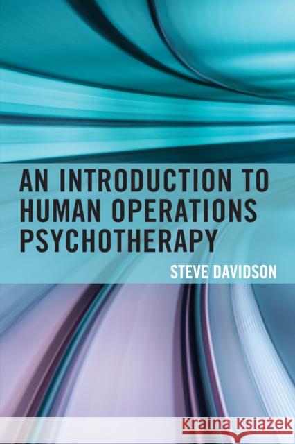 An Introduction to Human Operations Psychotherapy Steve Davidson 9781442256637 Rowman & Littlefield Publishers
