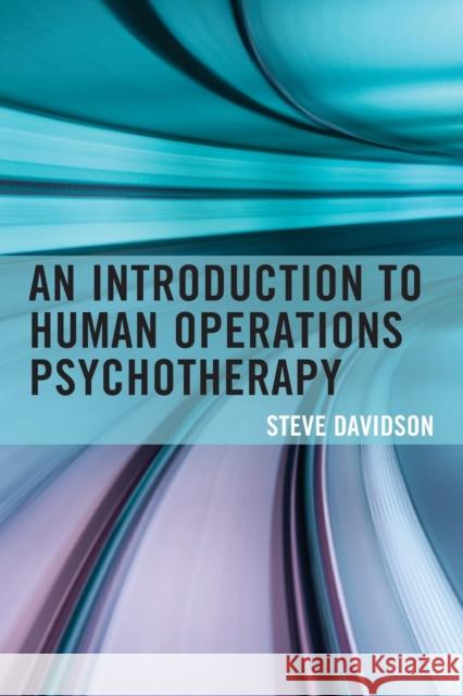An Introduction to Human Operations Psychotherapy Steve Davidson 9781442256651 Rowman & Littlefield Publishers