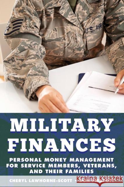 Military Finances: Personal Money Management for Service Members, Veterans, and Their Families Cheryl Lawhorne-Scott Don Philpott 9781442256866 Rowman & Littlefield Publishers