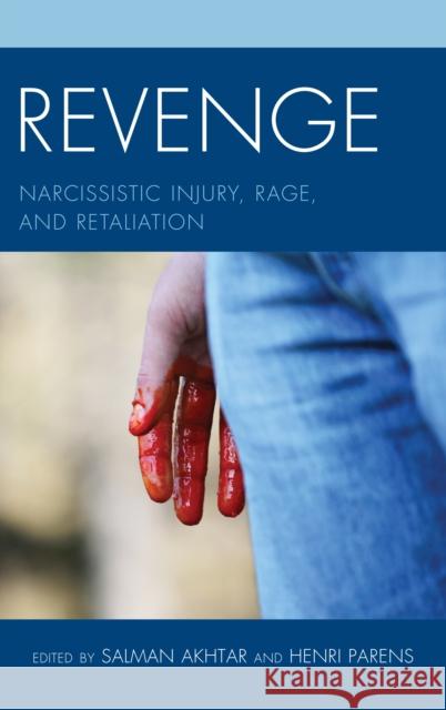 Revenge: Narcissistic Injury, Rage, and Retaliation Akhtar, Salman 9781442256903