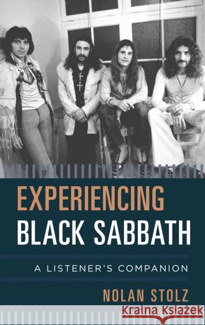 Experiencing Black Sabbath: A Listener's Companion Nolan Stolz 9781442256910 Rowman & Littlefield Publishers