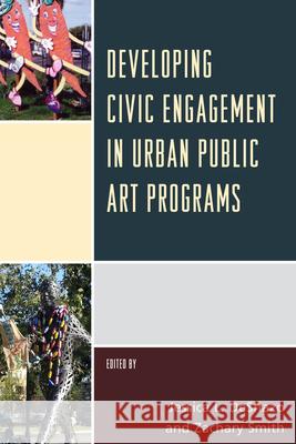 Developing Civic Engagement in Urban Public Art Programs Jessica L. Deshazo Zachary Smith 9781442257283 Rowman & Littlefield Publishers