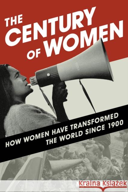 The Century of Women: How Women Have Transformed the World since 1900 Maria Bucur 9781442257382