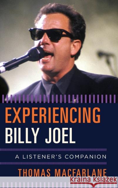 Experiencing Billy Joel: A Listener's Companion MacFarlane, Thomas 9781442257689