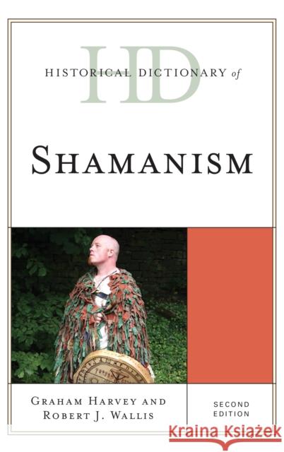 Historical Dictionary of Shamanism Graham Harvey Robert J. Wallis 9781442257979 Rowman & Littlefield Publishers