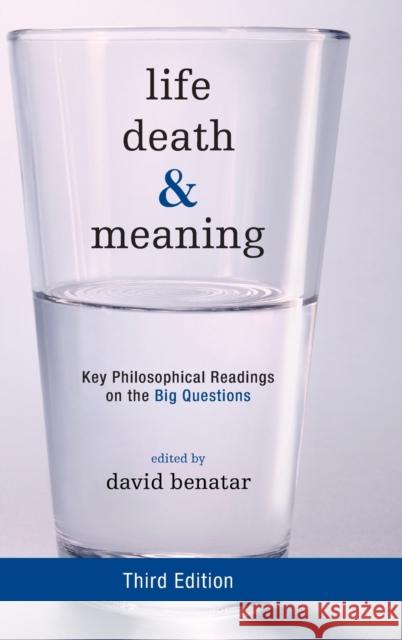 Life, Death, and Meaning: Key Philosophical Readings on the Big Questions, Third Edition Benatar, David 9781442258310