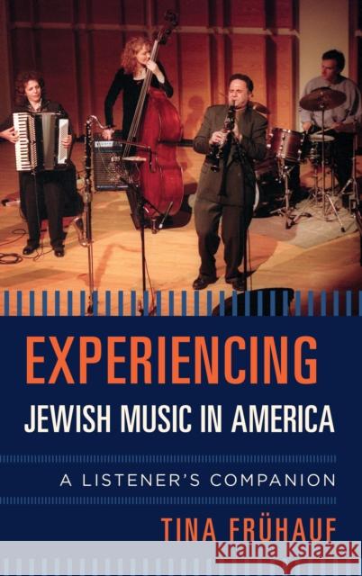 Experiencing Jewish Music in America: A Listener's Companion Tina Freuhauf 9781442258396 Rowman & Littlefield Publishers
