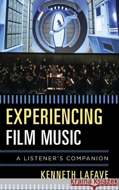 Experiencing Film Music: A Listener's Companion Lafave, Kenneth 9781442258419 Rowman & Littlefield Publishers