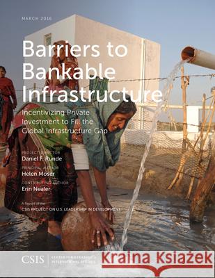 Barriers to Bankable Infrastructure: Incentivizing Private Investment to Fill the Global Infrastructure Gap Helen Moser Erin Nealer  9781442259225