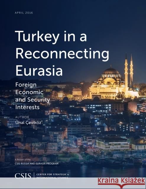 Turkey in a Reconnecting Eurasia: Foreign Economic and Security Interests Unal Cevikoz   9781442259300 Rowman & Littlefield Publishers