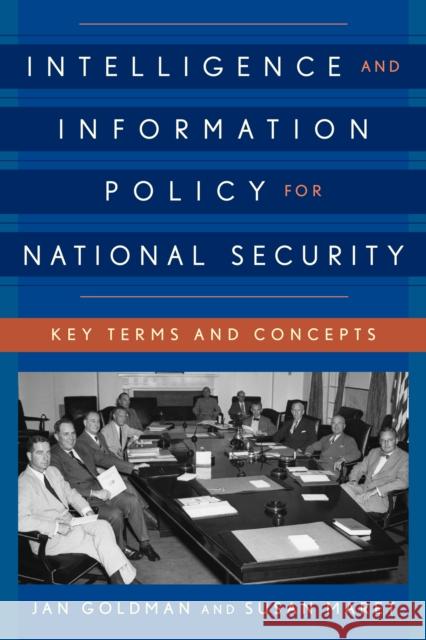 Intelligence and Information Policy for National Security: Key Terms and Concepts Jan Goldman Susan Maret 9781442260153 Rowman & Littlefield Publishers