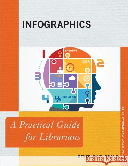 Infographics: A Practical Guide for Librarians Beverley E. Crane 9781442260351 Rowman & Littlefield Publishers