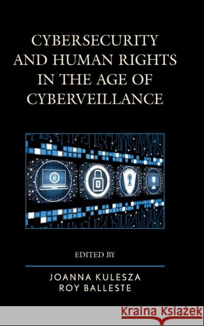 Cybersecurity and Human Rights in the Age of Cyberveillance Joanna Kulesza Roy Balleste 9781442260412 Rowman & Littlefield Publishers