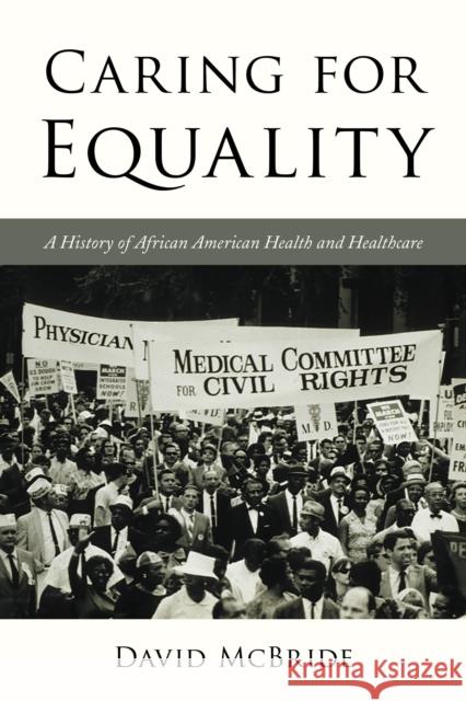 Caring for Equality: A History of African American Health and Healthcare David McBride 9781442260597 Rowman & Littlefield Publishers