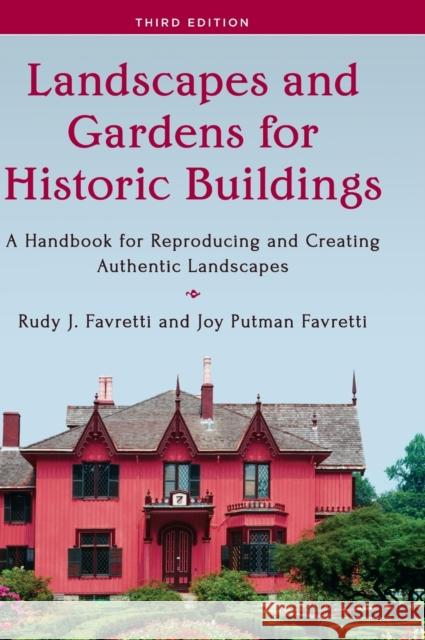 Landscapes and Gardens for Historic Buildings: A Handbook for Reproducing and Creating Authentic Landscapes, Third Edition Favretti, Rudy J. 9781442260764 Rowman & Littlefield Publishers