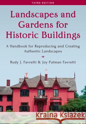 Landscapes and Gardens for Historic Buildings: A Handbook for Reproducing and Creating Authentic Landscapes Rudy J. Favretti Joy Putman Favretti 9781442260771 Rowman & Littlefield Publishers