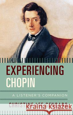 Experiencing Chopin: A Listener's Companion Christine Lee Gengaro 9781442260863 Rowman & Littlefield Publishers