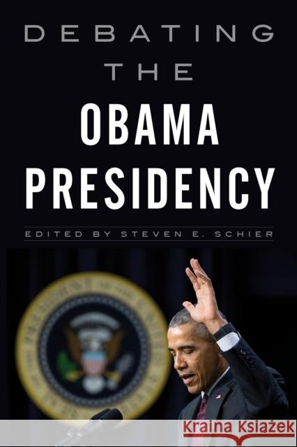 Debating the Obama Presidency Steven E. Schier 9781442261242