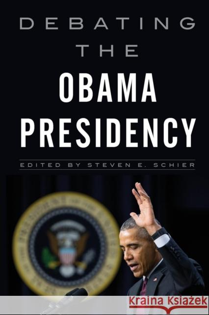 Debating the Obama Presidency Steven E. Schier 9781442261518