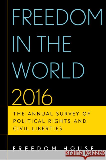 Freedom in the World: The Annual Survey of Political Rights and Civil Liberties Freedom House 9781442261525 Rowman & Littlefield Publishers