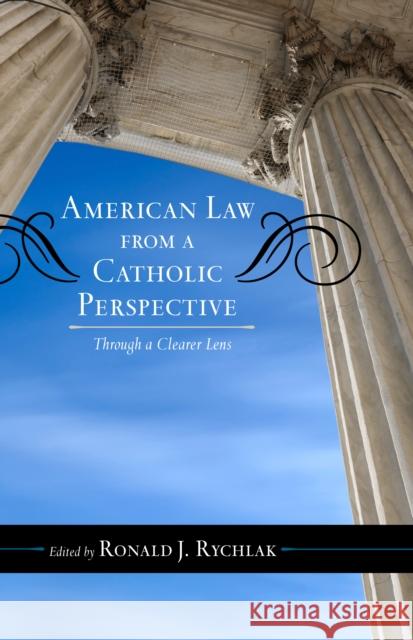 American Law from a Catholic Perspective: Through a Clearer Lens Ronald J. Rychlak 9781442261686 Rowman & Littlefield Publishers