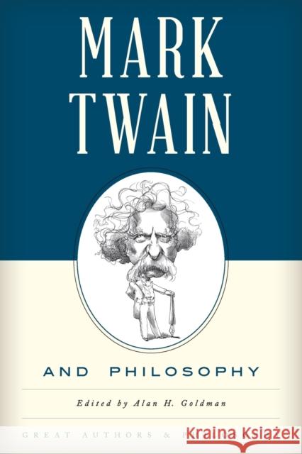 Mark Twain and Philosophy Alan Goldman 9781442261716 Rowman & Littlefield Publishers