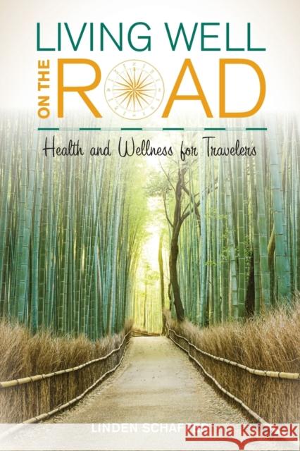 Living Well on the Road: Health and Wellness for Travelers Linden Schaffer 9781442262102