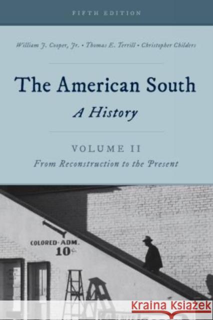 The American South: A History, Volume 2, From Reconstruction to the Present, Fifth Edition Cooper, William J., Jr. 9781442262317 Rowman & Littlefield Publishers