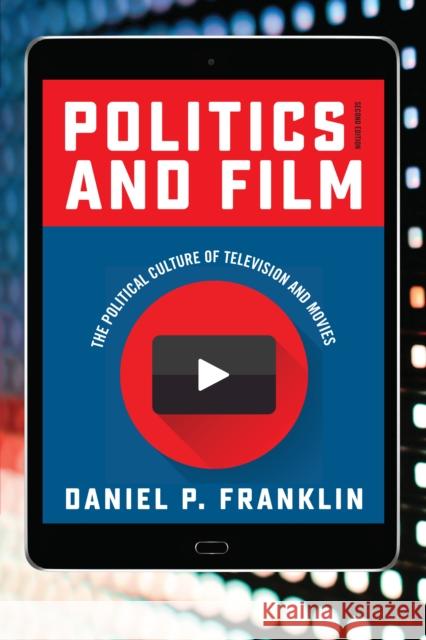 Politics and Film: The Political Culture of Television and Movies Daniel P. Franklin 9781442262324 Rowman & Littlefield Publishers