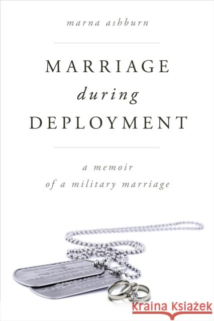 Marriage During Deployment: A Memoir of a Military Marriage Marna Ashburn 9781442262652 Rowman & Littlefield Publishers