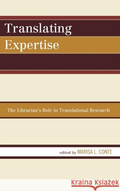 Translating Expertise: The Librarian's Role in Translational Research Marisa L. Conte 9781442262676 Rowman & Littlefield Publishers
