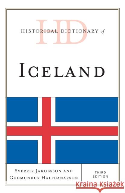 Historical Dictionary of Iceland Sverrir Jakobsson Gudmundur Halfdanarson 9781442262904 Rowman & Littlefield Publishers