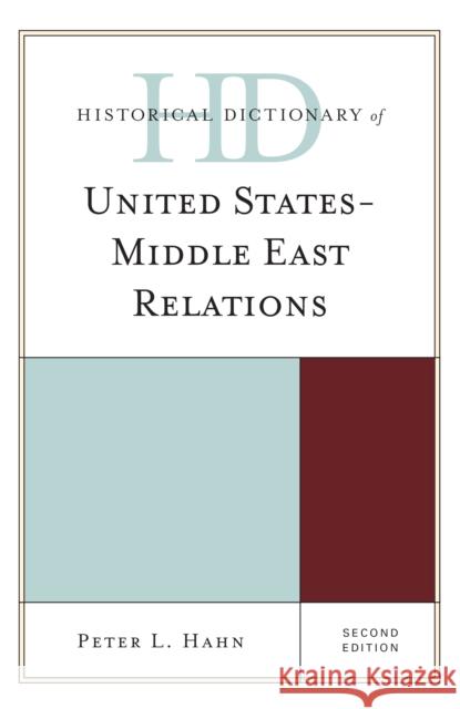 Historical Dictionary of United States-Middle East Relations Peter L. Hahn 9781442262942 Rowman & Littlefield Publishers