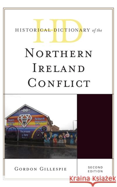 Historical Dictionary of the Northern Ireland Conflict Gordon Gillespie 9781442263048 Rowman & Littlefield Publishers