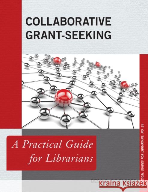 Collaborative Grant-Seeking: A Practical Guide for Librarians Bess G. D 9781442263260 Rowman & Littlefield Publishers