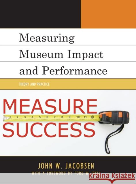Measuring Museum Impact and Performance: Theory and Practice John W. Jacobsen 9781442263291 Rowman & Littlefield Publishers