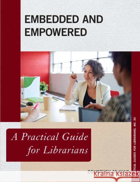 Embedded and Empowered: A Practical Guide for Librarians Courtney Mlinar 9781442263604 Rowman & Littlefield Publishers