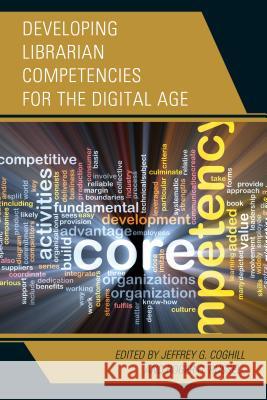 Developing Librarian Competencies for the Digital Age Jeffrey G. Coghill Roger G. Russell 9781442264441