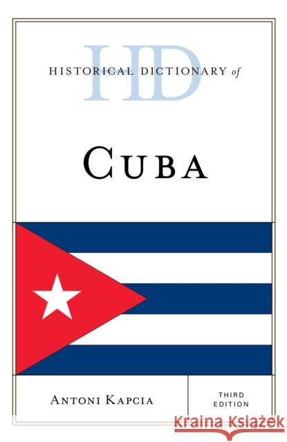 Historical Dictionary of Cuba Antoni Kapcia 9781442264540