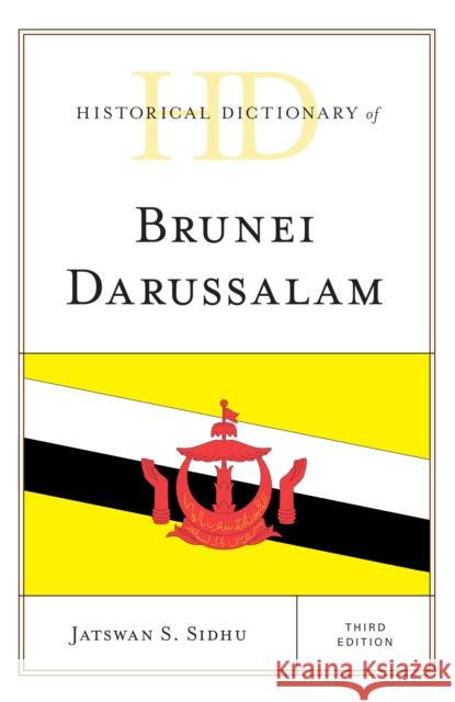 Historical Dictionary of Brunei Darussalam Jatswan S. Sidhu 9781442264588