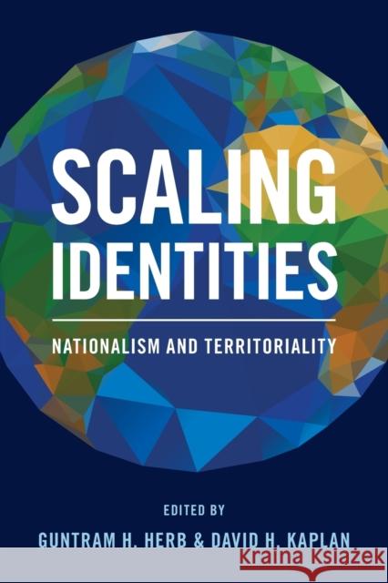 Scaling Identities: Nationalism and Territoriality Guntram H. Herb David H. Kaplan 9781442264762 Rowman & Littlefield Publishers