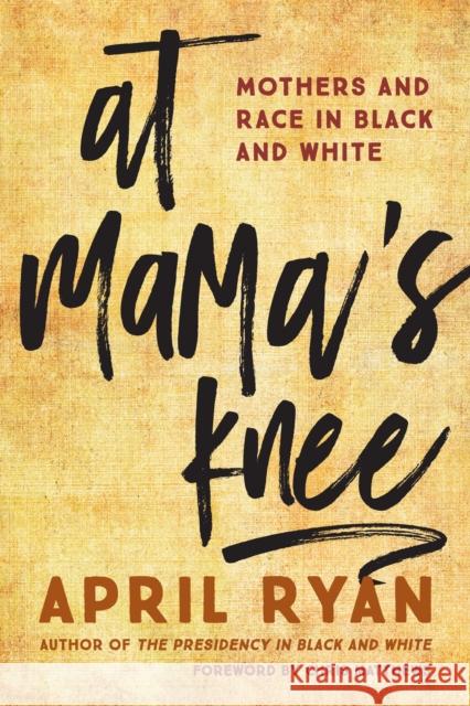 At Mama's Knee: Mothers and Race in Black and White Ryan, April 9781442265639 Rowman & Littlefield Publishers