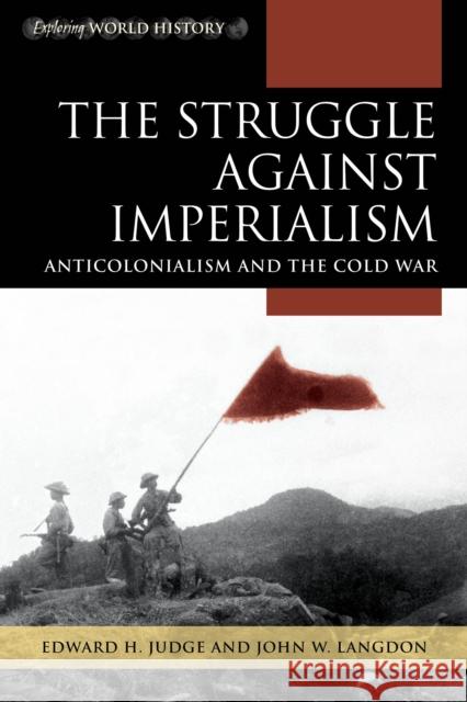 The Struggle Against Imperialism: Anticolonialism and the Cold War Edward H. Judge John W. Langdon 9781442265837