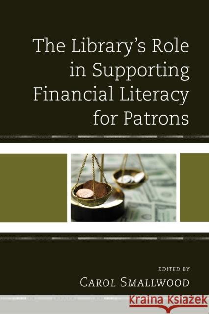 The Library's Role in Supporting Financial Literacy for Patrons Carol Smallwood 9781442265912