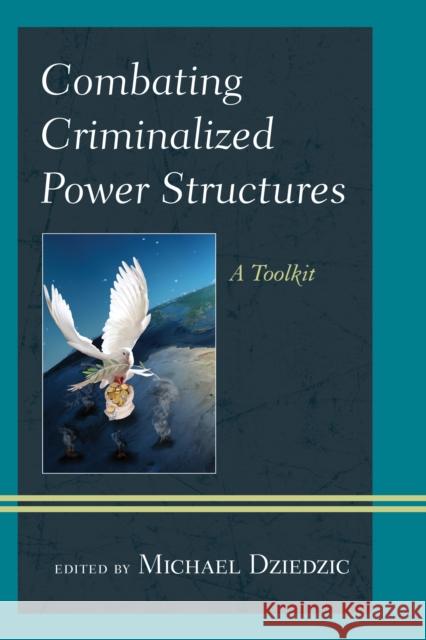 Combating Criminalized Power Structures: A Toolkit Michael Dziedzic 9781442266339 Rowman & Littlefield Publishers